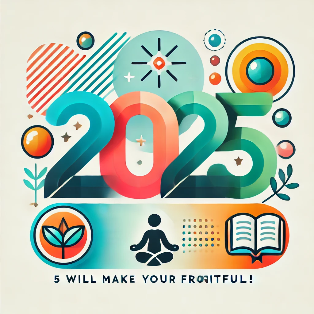 5 Rules That Will Make Your 2025 Fruitful!